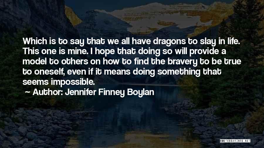 Jennifer Finney Boylan Quotes: Which Is To Say That We All Have Dragons To Slay In Life. This One Is Mine. I Hope That