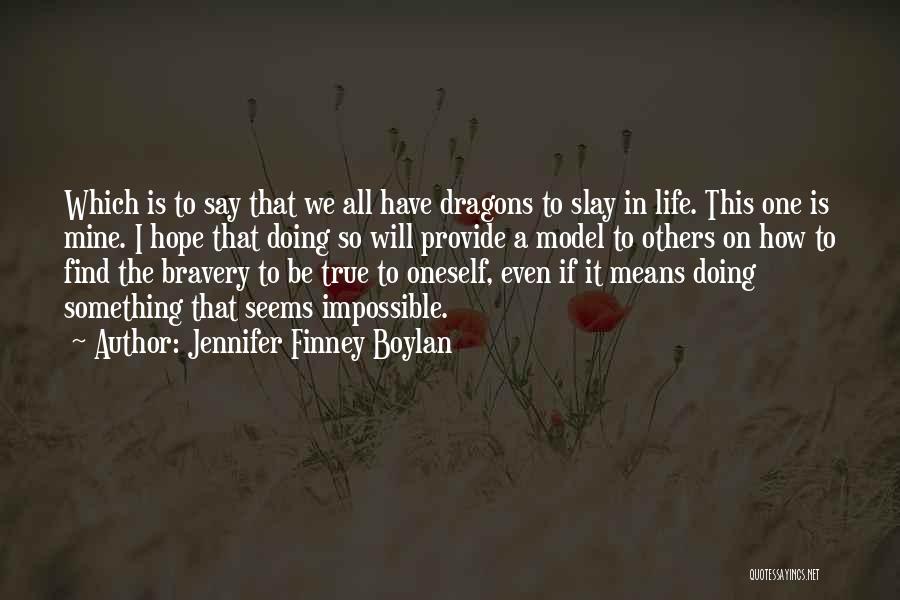 Jennifer Finney Boylan Quotes: Which Is To Say That We All Have Dragons To Slay In Life. This One Is Mine. I Hope That