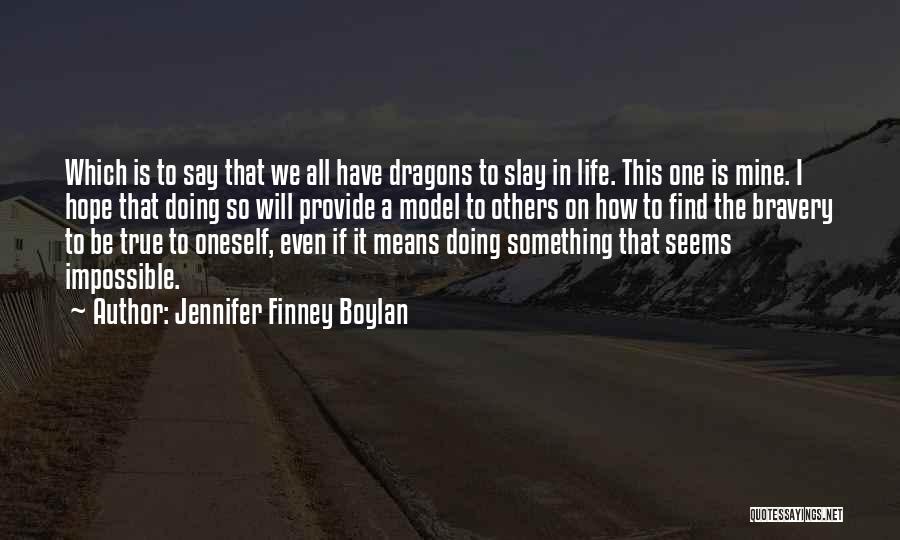 Jennifer Finney Boylan Quotes: Which Is To Say That We All Have Dragons To Slay In Life. This One Is Mine. I Hope That