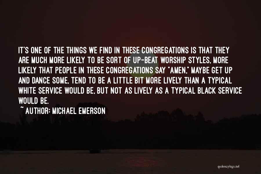 Michael Emerson Quotes: It's One Of The Things We Find In These Congregations Is That They Are Much More Likely To Be Sort