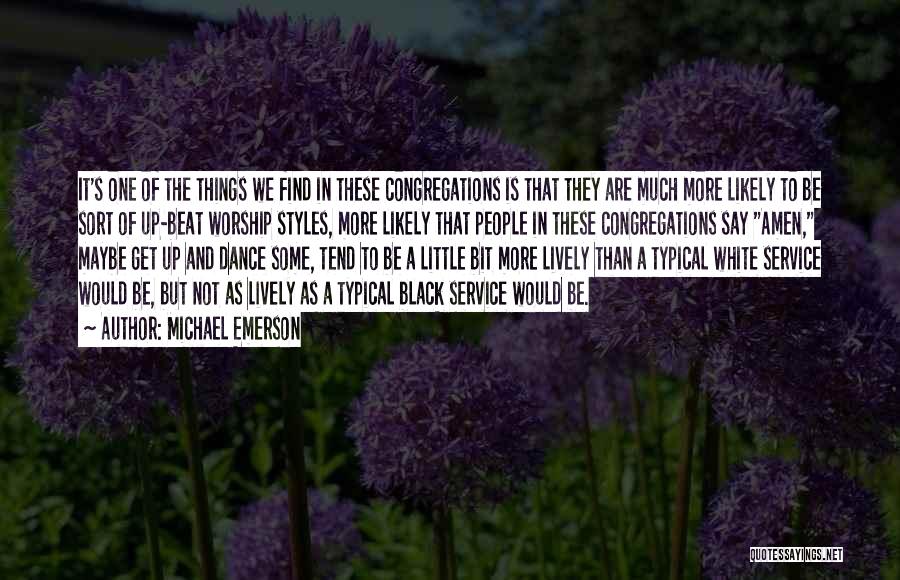 Michael Emerson Quotes: It's One Of The Things We Find In These Congregations Is That They Are Much More Likely To Be Sort