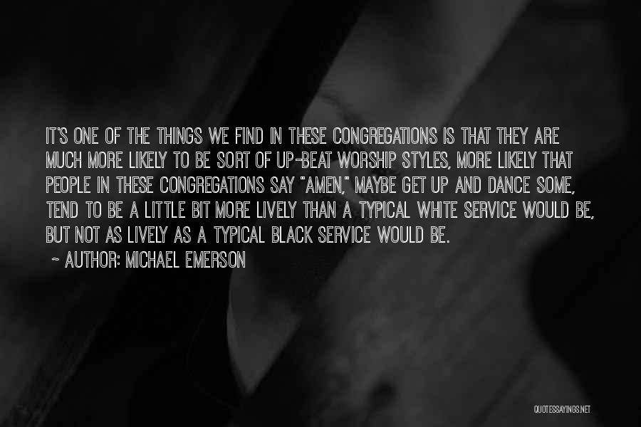 Michael Emerson Quotes: It's One Of The Things We Find In These Congregations Is That They Are Much More Likely To Be Sort