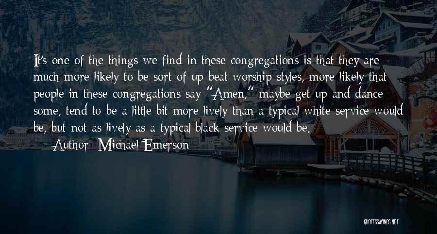 Michael Emerson Quotes: It's One Of The Things We Find In These Congregations Is That They Are Much More Likely To Be Sort