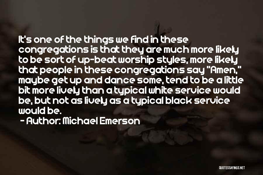 Michael Emerson Quotes: It's One Of The Things We Find In These Congregations Is That They Are Much More Likely To Be Sort