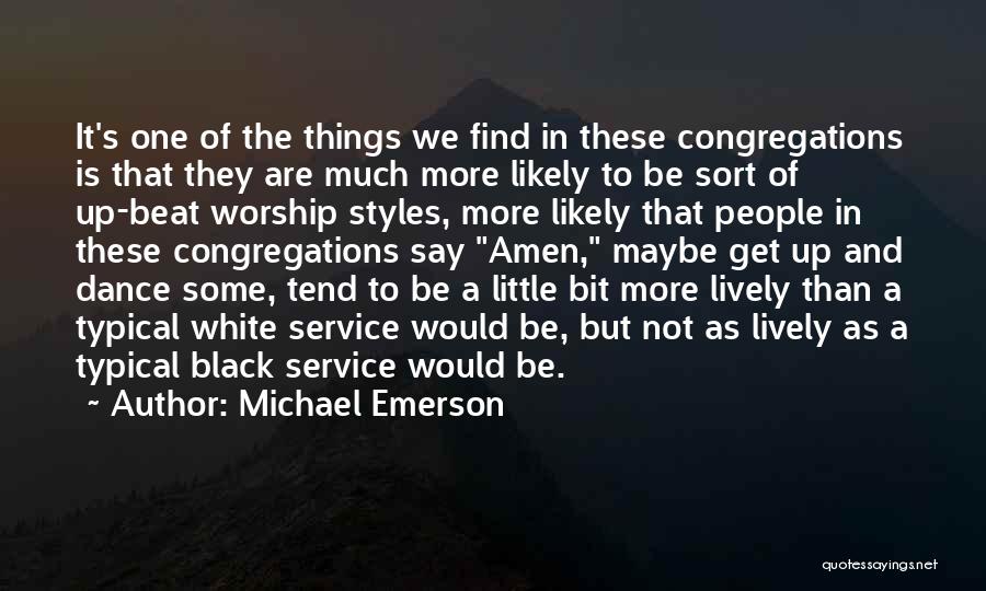 Michael Emerson Quotes: It's One Of The Things We Find In These Congregations Is That They Are Much More Likely To Be Sort