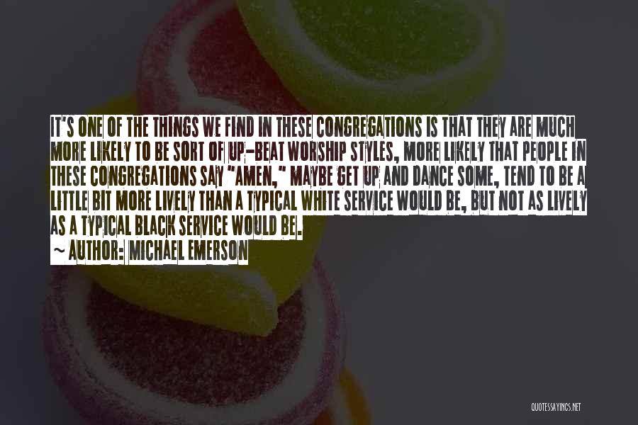 Michael Emerson Quotes: It's One Of The Things We Find In These Congregations Is That They Are Much More Likely To Be Sort