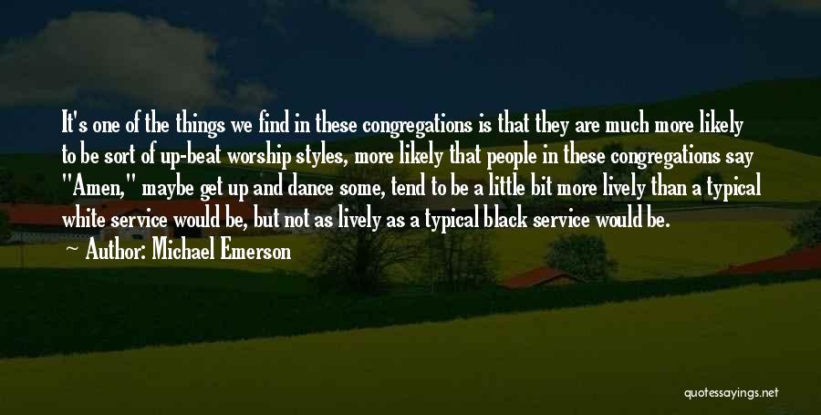 Michael Emerson Quotes: It's One Of The Things We Find In These Congregations Is That They Are Much More Likely To Be Sort