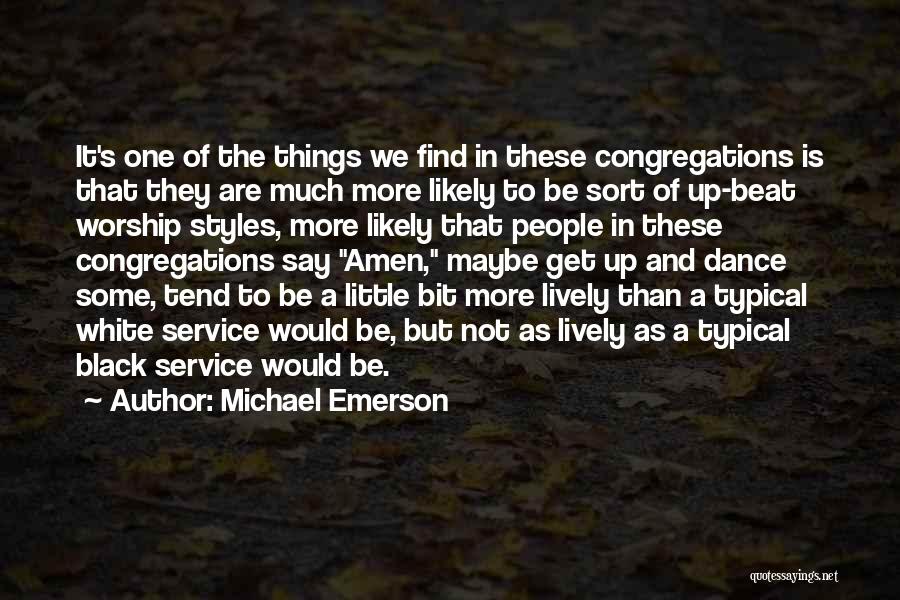 Michael Emerson Quotes: It's One Of The Things We Find In These Congregations Is That They Are Much More Likely To Be Sort