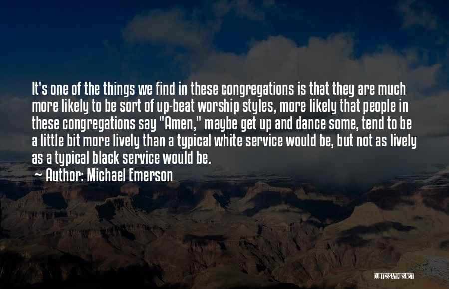 Michael Emerson Quotes: It's One Of The Things We Find In These Congregations Is That They Are Much More Likely To Be Sort