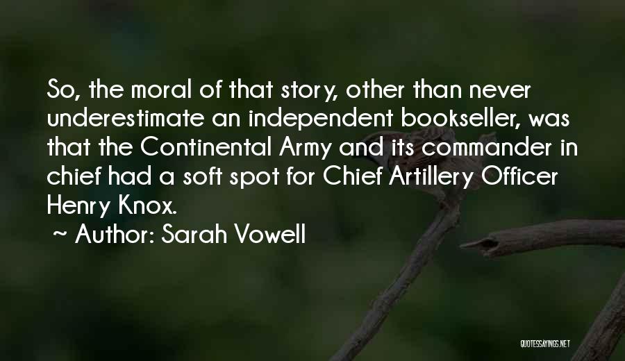 Sarah Vowell Quotes: So, The Moral Of That Story, Other Than Never Underestimate An Independent Bookseller, Was That The Continental Army And Its