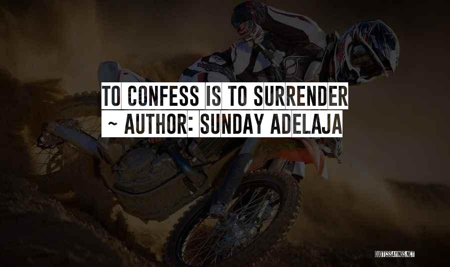 Sunday Adelaja Quotes: To Confess Is To Surrender