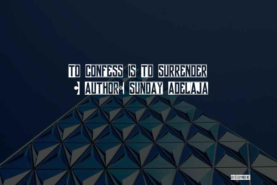 Sunday Adelaja Quotes: To Confess Is To Surrender