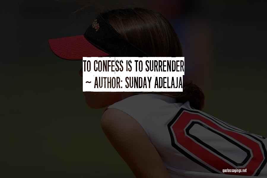 Sunday Adelaja Quotes: To Confess Is To Surrender