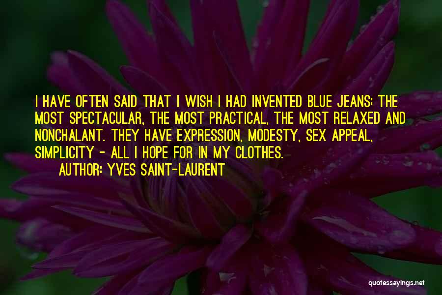 Yves Saint-Laurent Quotes: I Have Often Said That I Wish I Had Invented Blue Jeans: The Most Spectacular, The Most Practical, The Most