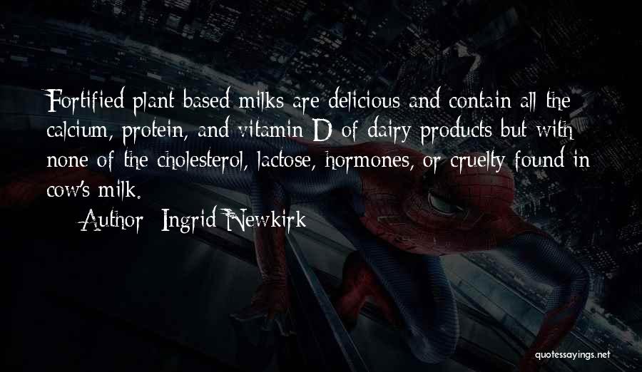 Ingrid Newkirk Quotes: Fortified Plant-based Milks Are Delicious And Contain All The Calcium, Protein, And Vitamin D Of Dairy Products But With None