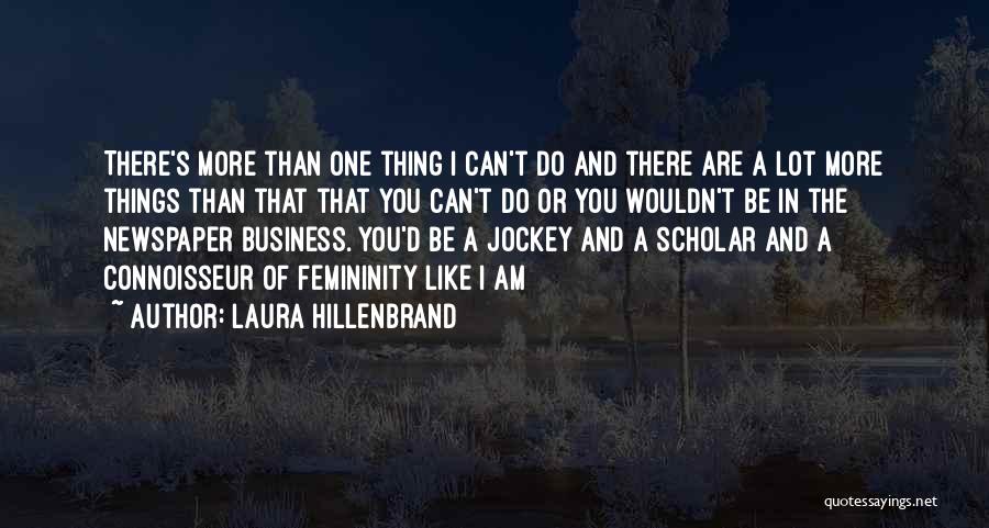 Laura Hillenbrand Quotes: There's More Than One Thing I Can't Do And There Are A Lot More Things Than That That You Can't