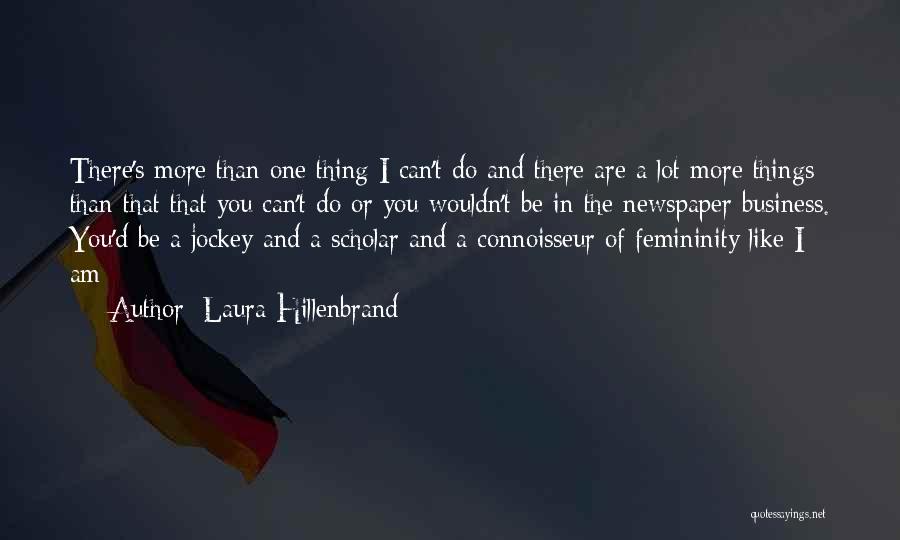 Laura Hillenbrand Quotes: There's More Than One Thing I Can't Do And There Are A Lot More Things Than That That You Can't