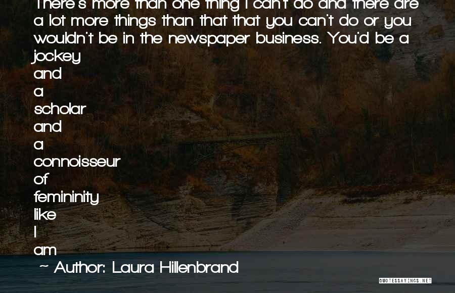 Laura Hillenbrand Quotes: There's More Than One Thing I Can't Do And There Are A Lot More Things Than That That You Can't