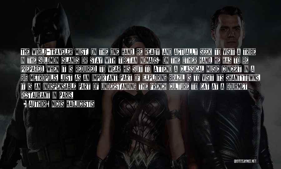 Nicos Hadjicostis Quotes: The World-traveler Must, On The One Hand, Be Ready (and Actually Seek) To Visit A Tribe In The Solomon Islands