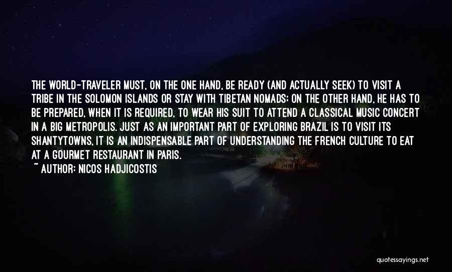 Nicos Hadjicostis Quotes: The World-traveler Must, On The One Hand, Be Ready (and Actually Seek) To Visit A Tribe In The Solomon Islands