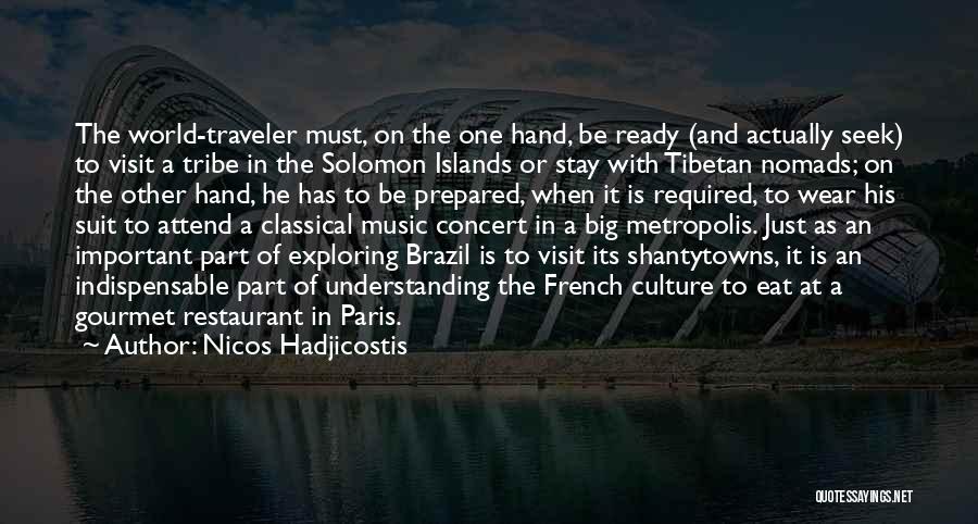 Nicos Hadjicostis Quotes: The World-traveler Must, On The One Hand, Be Ready (and Actually Seek) To Visit A Tribe In The Solomon Islands