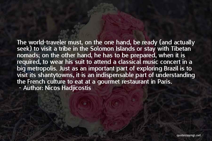 Nicos Hadjicostis Quotes: The World-traveler Must, On The One Hand, Be Ready (and Actually Seek) To Visit A Tribe In The Solomon Islands