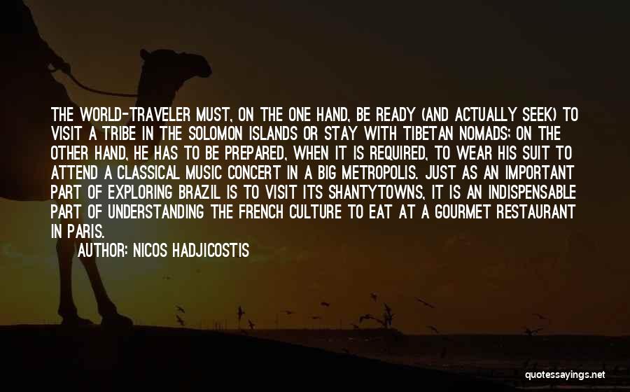 Nicos Hadjicostis Quotes: The World-traveler Must, On The One Hand, Be Ready (and Actually Seek) To Visit A Tribe In The Solomon Islands