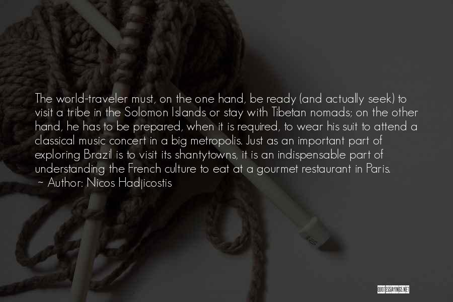 Nicos Hadjicostis Quotes: The World-traveler Must, On The One Hand, Be Ready (and Actually Seek) To Visit A Tribe In The Solomon Islands