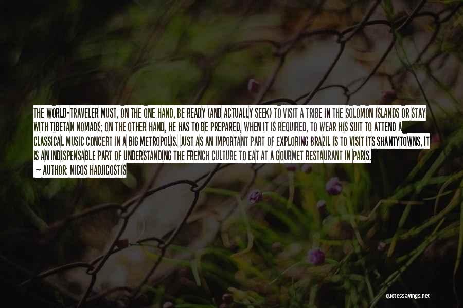 Nicos Hadjicostis Quotes: The World-traveler Must, On The One Hand, Be Ready (and Actually Seek) To Visit A Tribe In The Solomon Islands