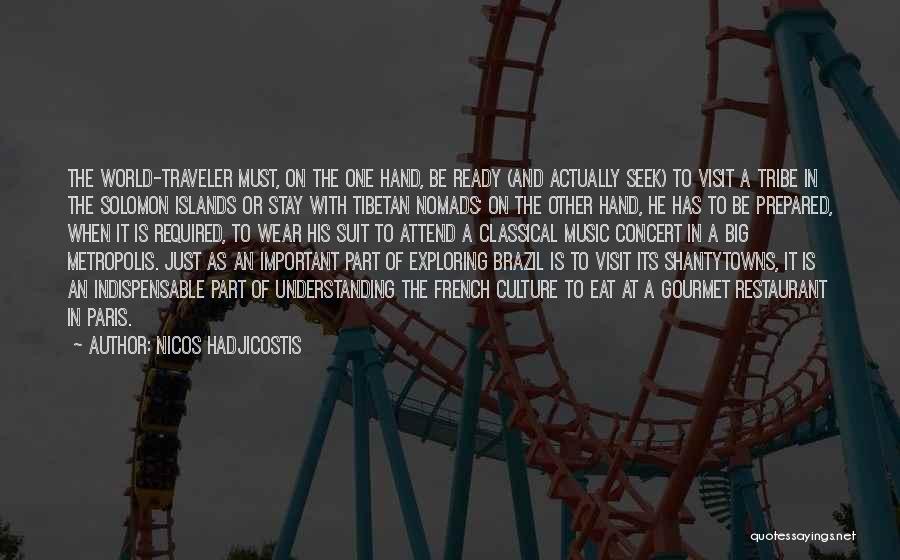 Nicos Hadjicostis Quotes: The World-traveler Must, On The One Hand, Be Ready (and Actually Seek) To Visit A Tribe In The Solomon Islands