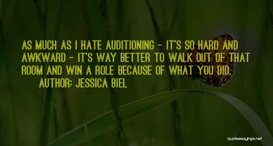 Jessica Biel Quotes: As Much As I Hate Auditioning - It's So Hard And Awkward - It's Way Better To Walk Out Of