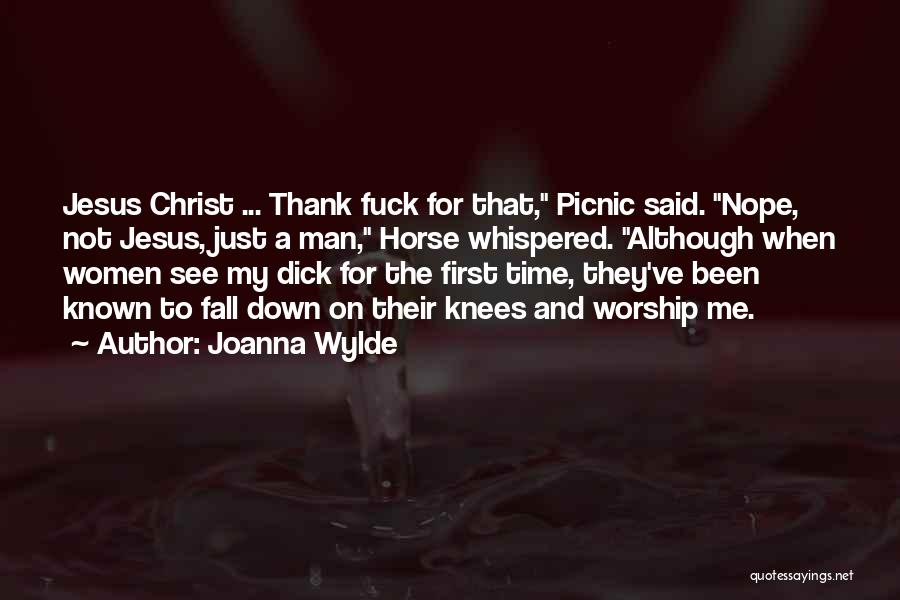 Joanna Wylde Quotes: Jesus Christ ... Thank Fuck For That, Picnic Said. Nope, Not Jesus, Just A Man, Horse Whispered. Although When Women