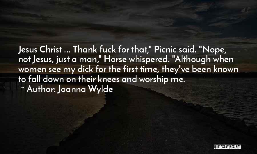 Joanna Wylde Quotes: Jesus Christ ... Thank Fuck For That, Picnic Said. Nope, Not Jesus, Just A Man, Horse Whispered. Although When Women