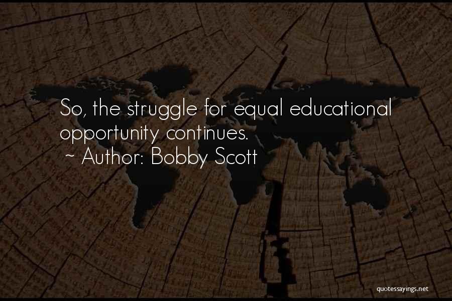 Bobby Scott Quotes: So, The Struggle For Equal Educational Opportunity Continues.