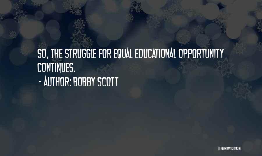 Bobby Scott Quotes: So, The Struggle For Equal Educational Opportunity Continues.