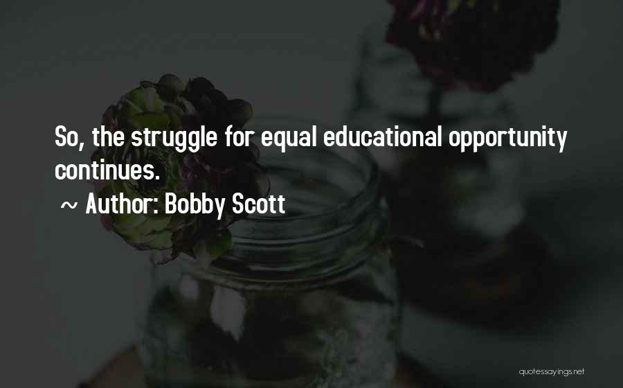 Bobby Scott Quotes: So, The Struggle For Equal Educational Opportunity Continues.