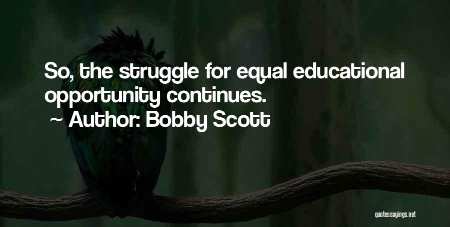 Bobby Scott Quotes: So, The Struggle For Equal Educational Opportunity Continues.