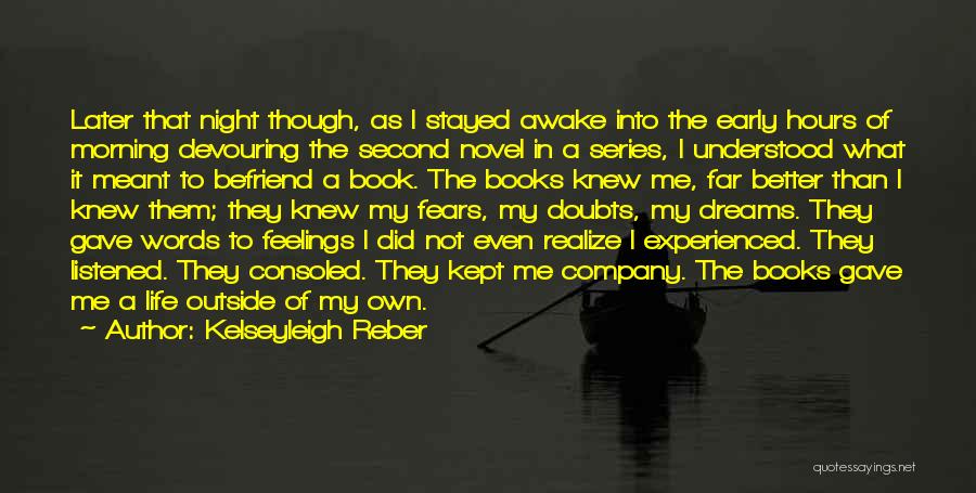 Kelseyleigh Reber Quotes: Later That Night Though, As I Stayed Awake Into The Early Hours Of Morning Devouring The Second Novel In A