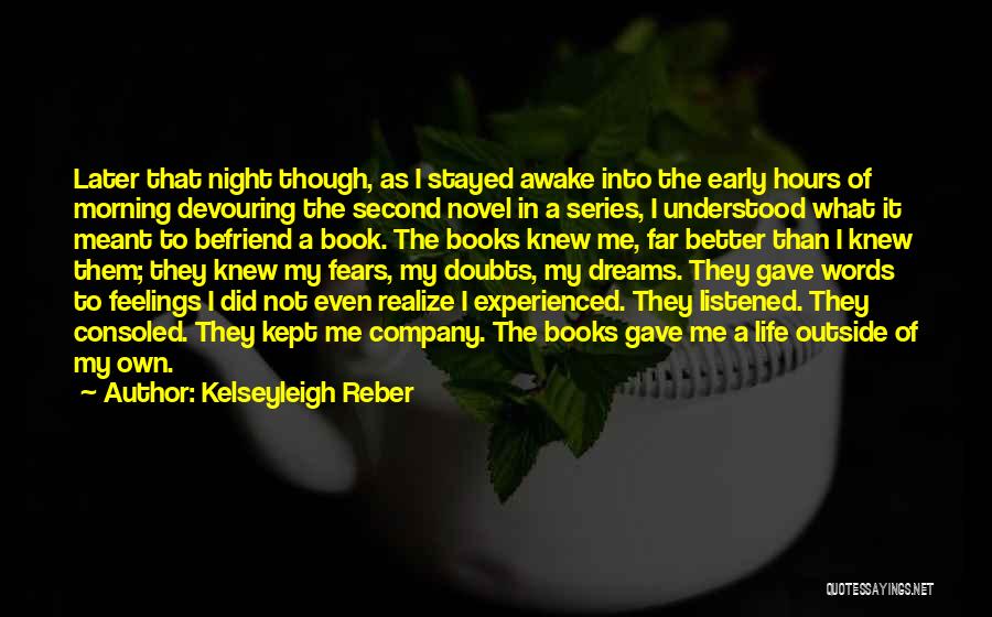 Kelseyleigh Reber Quotes: Later That Night Though, As I Stayed Awake Into The Early Hours Of Morning Devouring The Second Novel In A