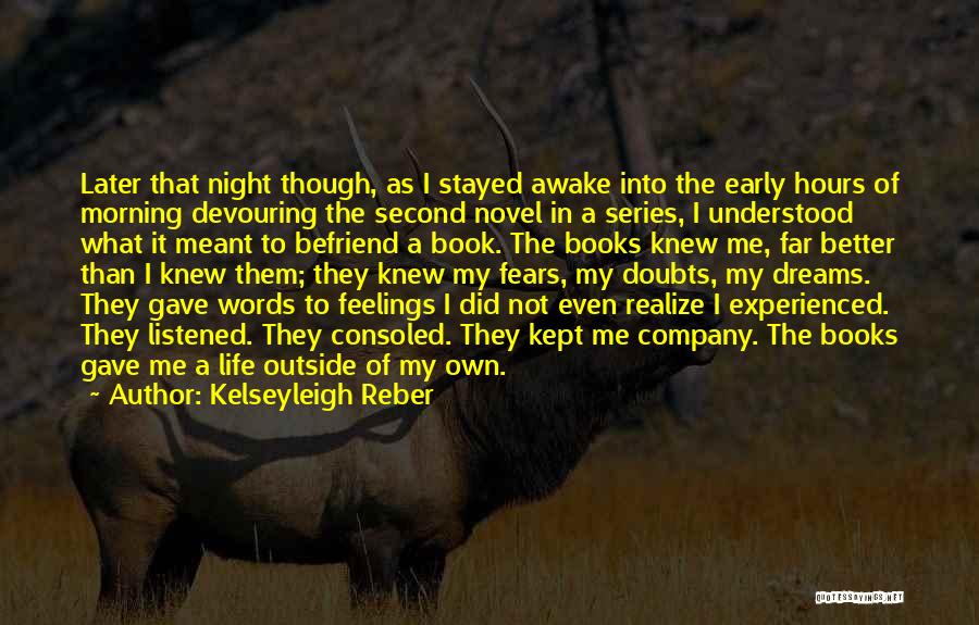 Kelseyleigh Reber Quotes: Later That Night Though, As I Stayed Awake Into The Early Hours Of Morning Devouring The Second Novel In A