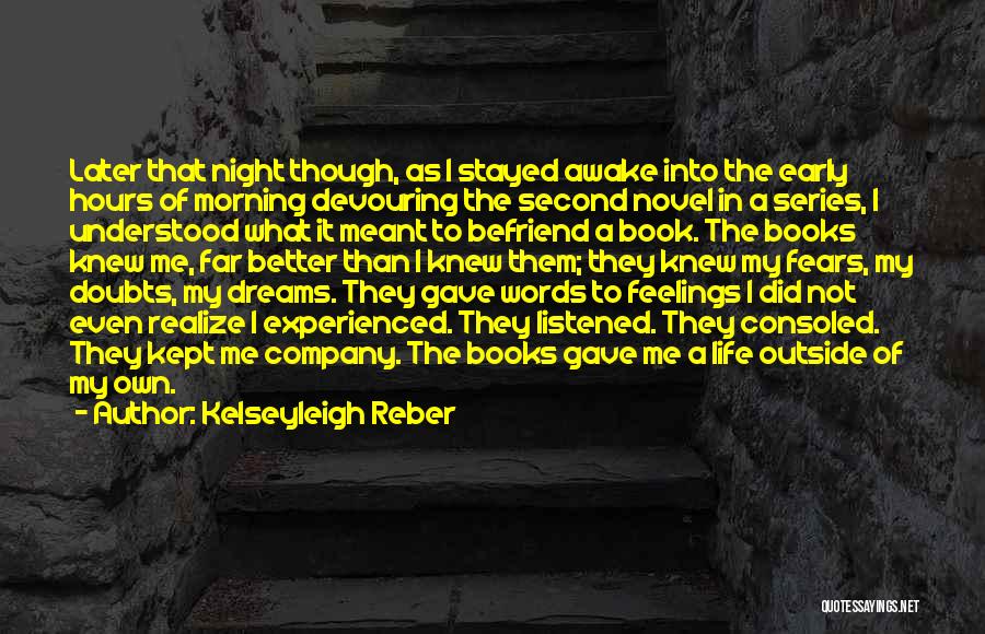 Kelseyleigh Reber Quotes: Later That Night Though, As I Stayed Awake Into The Early Hours Of Morning Devouring The Second Novel In A