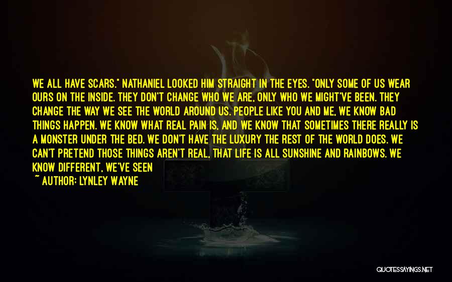 Lynley Wayne Quotes: We All Have Scars. Nathaniel Looked Him Straight In The Eyes. Only Some Of Us Wear Ours On The Inside.