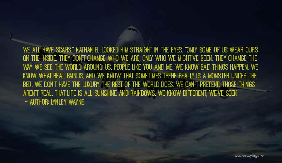 Lynley Wayne Quotes: We All Have Scars. Nathaniel Looked Him Straight In The Eyes. Only Some Of Us Wear Ours On The Inside.