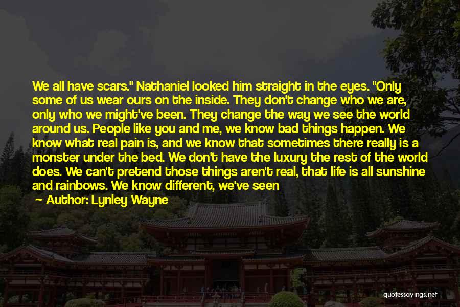 Lynley Wayne Quotes: We All Have Scars. Nathaniel Looked Him Straight In The Eyes. Only Some Of Us Wear Ours On The Inside.