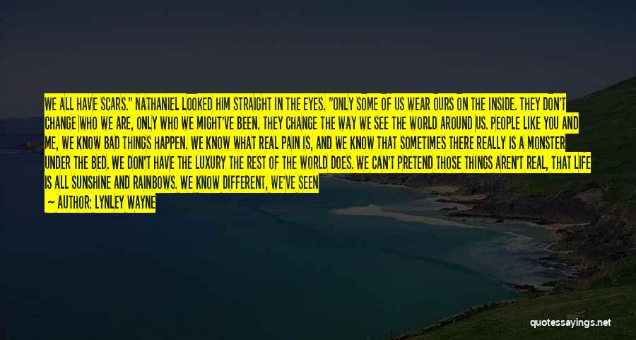 Lynley Wayne Quotes: We All Have Scars. Nathaniel Looked Him Straight In The Eyes. Only Some Of Us Wear Ours On The Inside.