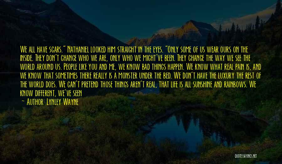 Lynley Wayne Quotes: We All Have Scars. Nathaniel Looked Him Straight In The Eyes. Only Some Of Us Wear Ours On The Inside.