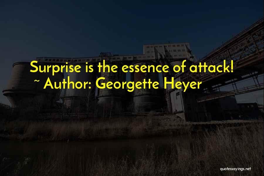 Georgette Heyer Quotes: Surprise Is The Essence Of Attack!