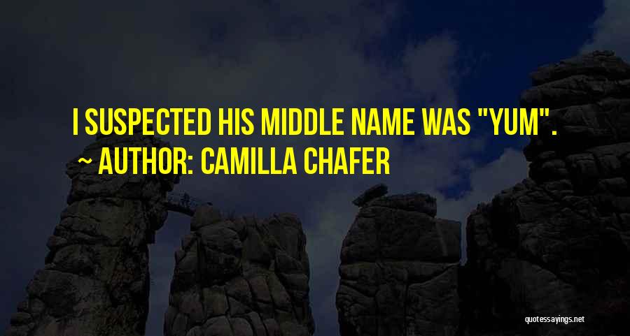 Camilla Chafer Quotes: I Suspected His Middle Name Was Yum.