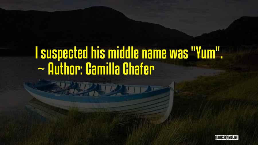 Camilla Chafer Quotes: I Suspected His Middle Name Was Yum.