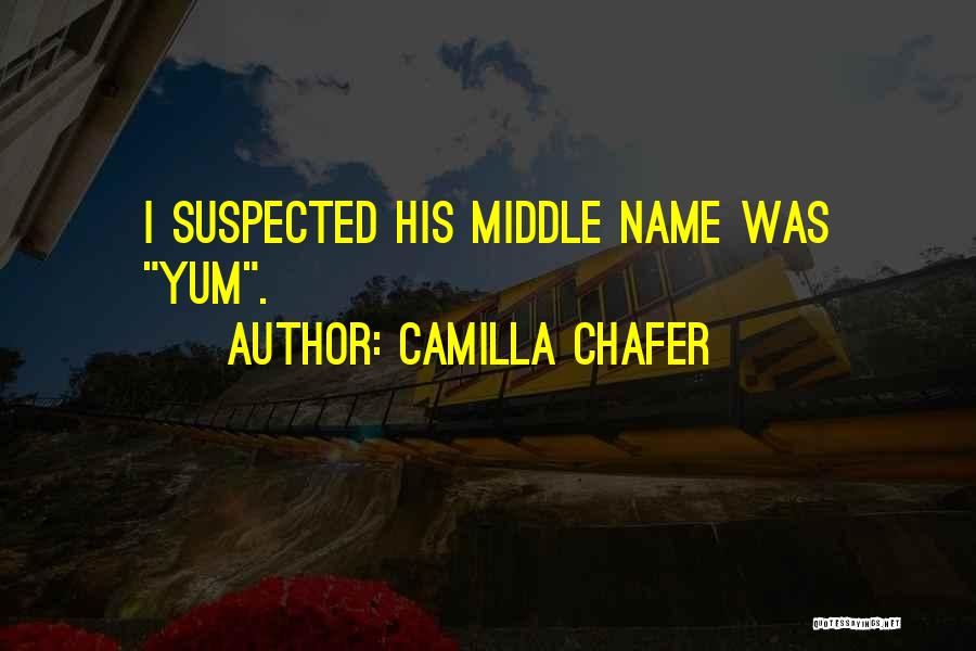 Camilla Chafer Quotes: I Suspected His Middle Name Was Yum.